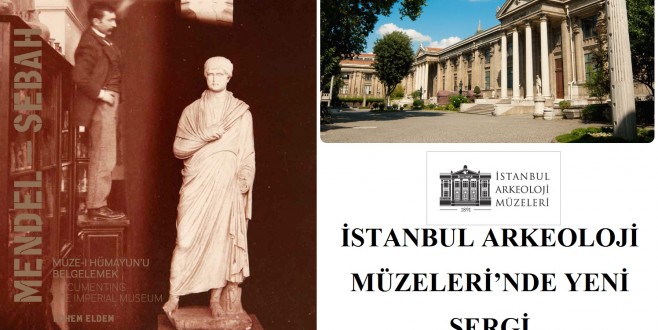 Mendel – Sebah: Müze-i Hümayun’u Belgelemek Sergisi İstanbul Arkeoloji Müzeleri’nde