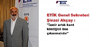 ETİK Genel Sekreteri Şinasi Akçay : 2014 EGE İÇİN UMUT VERİCİ